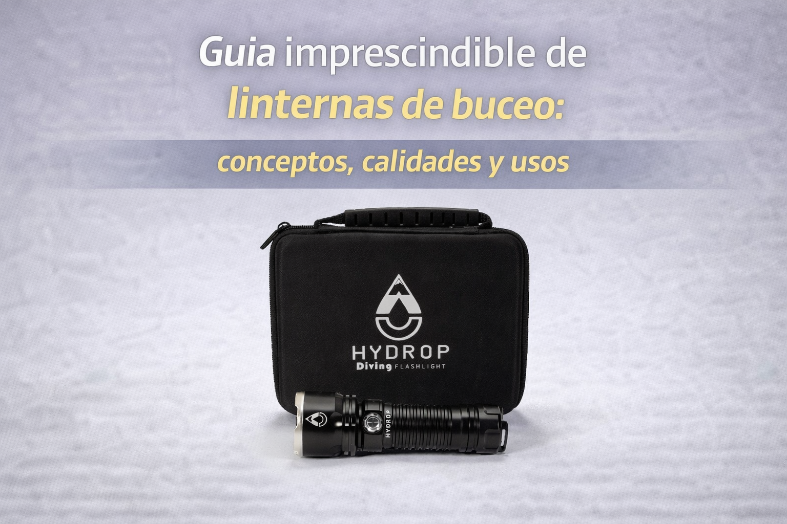 Guia imprescindible de linternas de buceo: conceptos, calidades y y usos.